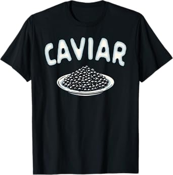 Caviar Lover Fish Eggs Caviar Foodie Seafood Lover Caviar T-Shirt