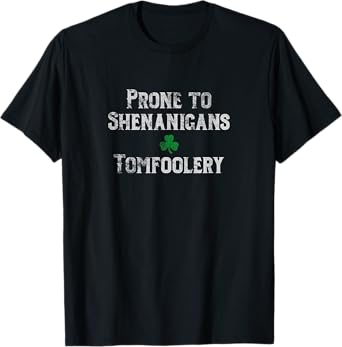 St. Patrick's Day Irish Prone to Shenanigans & Tomfoolery Lt T-Shirt