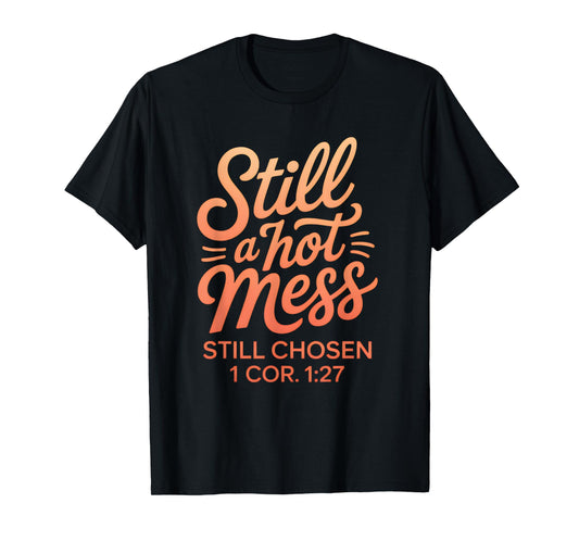 Still a Mess Still Chosen Inspirational Bible Verse T-Shirt