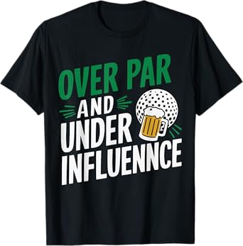 Over Par And Under The Influence Golf T-Shirt, Small, Black