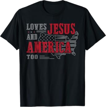 Love Jesus And America Too, Funny America Flag T-Shirt