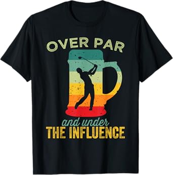 Over Par And Under The Influence Funny Golf Drinking T-Shirt