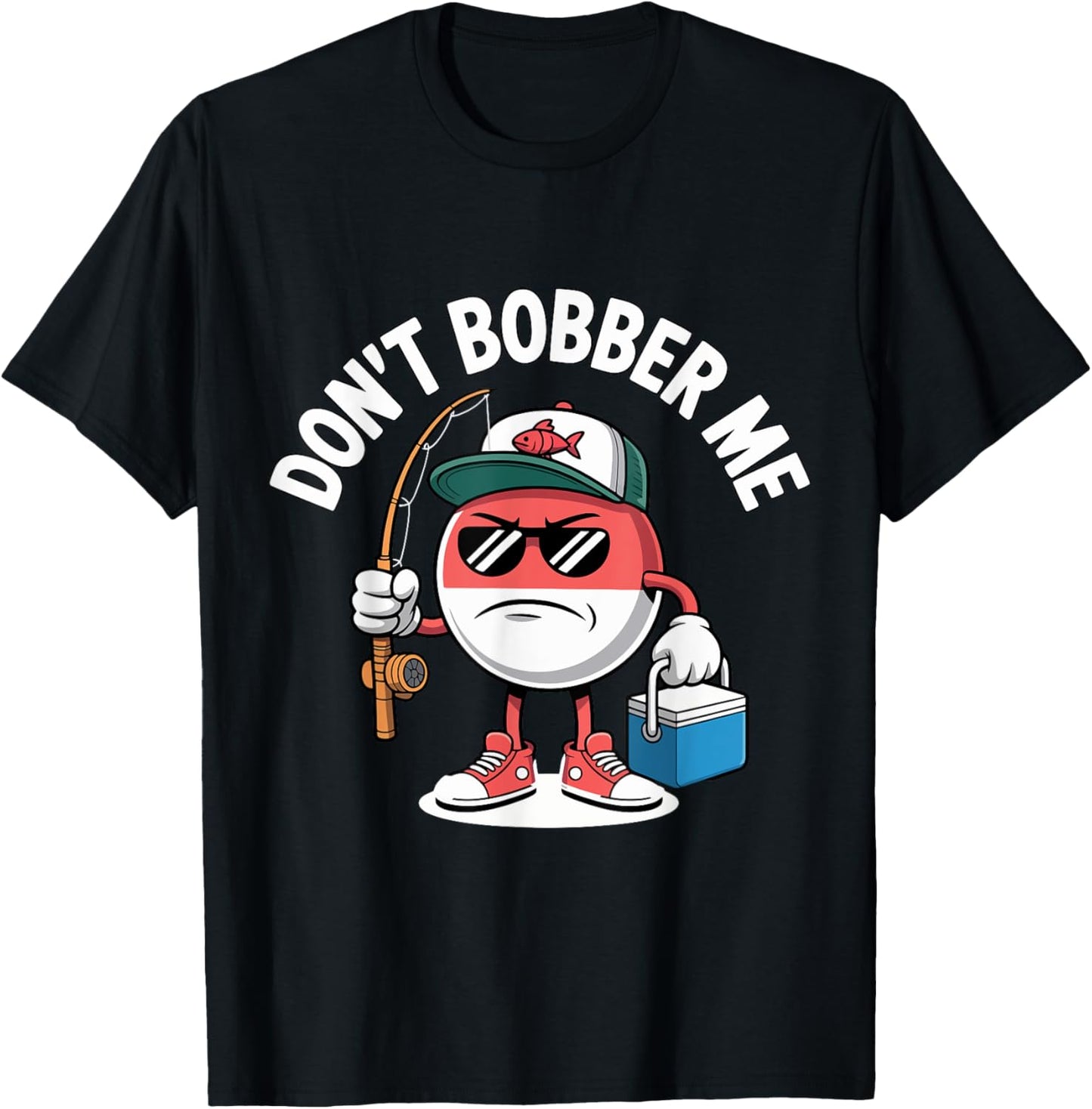 Don't Bobber Me Fishing Lover Funny Saying Fisherman T-Shirt