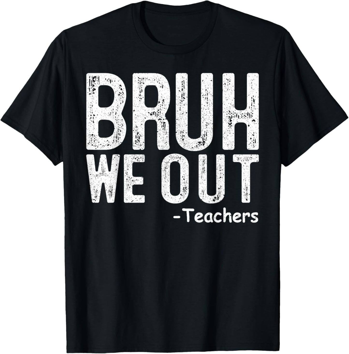 Happy End Of School Year Teacher Summer Bruh We Out Teachers T-Shirt