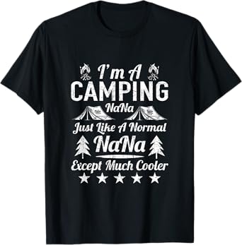 I'm A Camping Nana Just Like A Normal Funny Gift Funny Nana T-Shirt