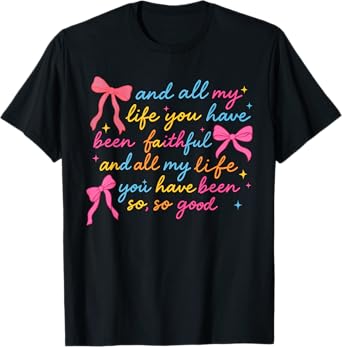 All My Life You Have Been Faithful Christian Coquette Jesus T-Shirt