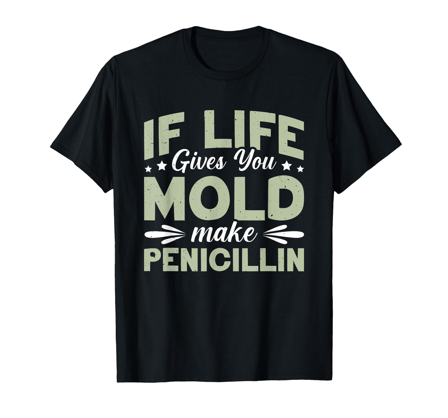 If Life Gives You Mold Make Penicillin T-Shirt
