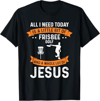Need Frisbee Golf Jesus Christian God Love Golfer Golfing T-Shirt