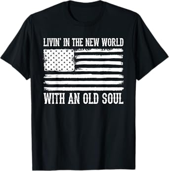 Living In The New World With An Old Soul America Flag T-Shirt