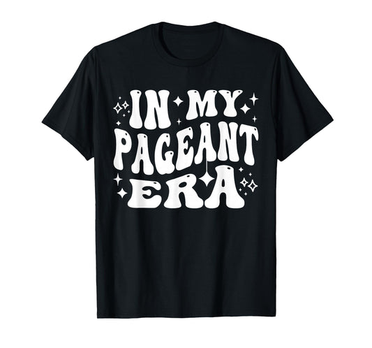 In My Pageant Era Beauty Queen Stage Competition Life T-Shirt