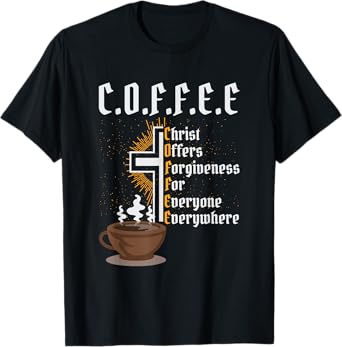 Coffee Christ Offers Forgiveness for Everyone Everywhere T-Shirt