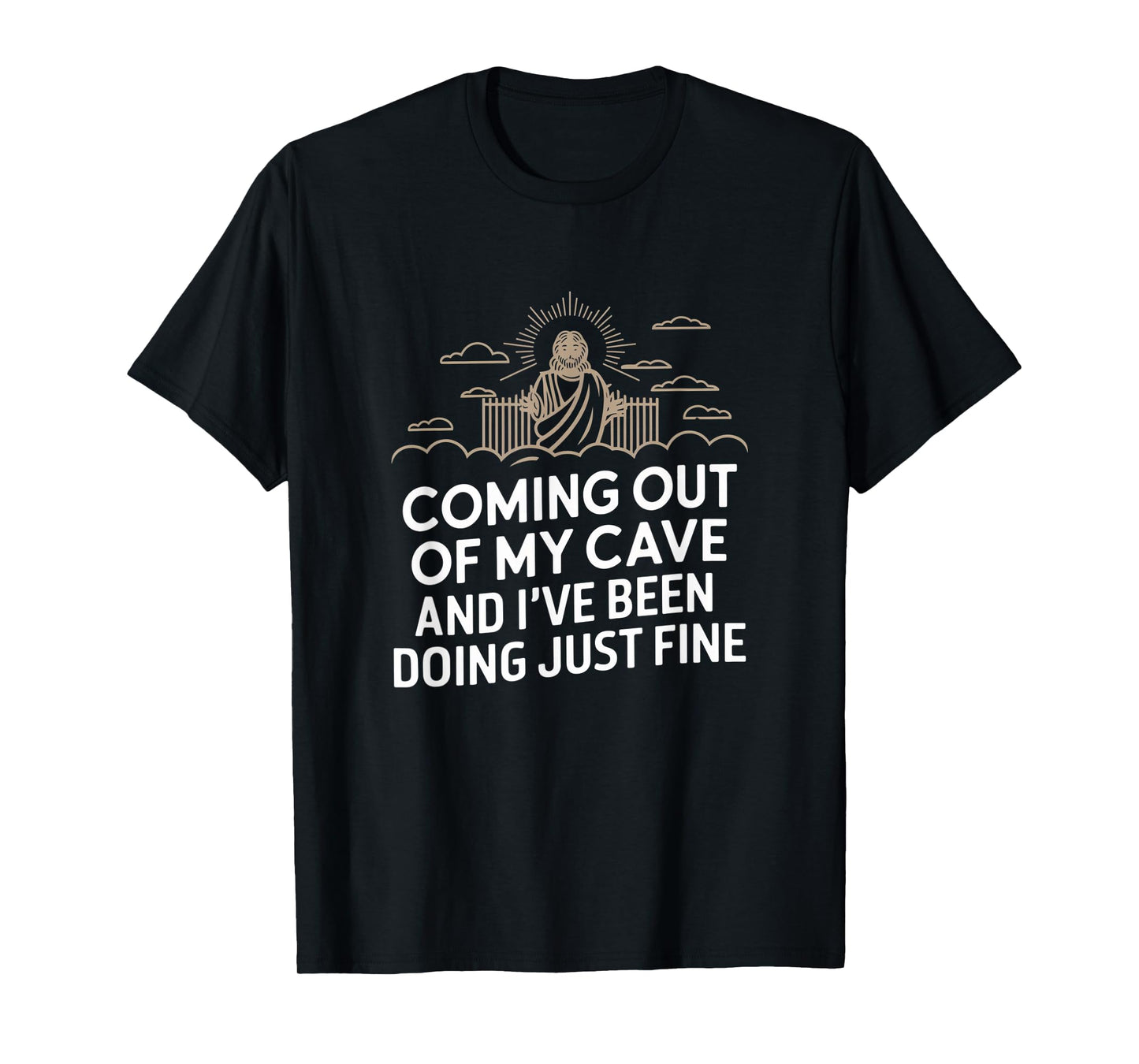 Jesus Coming Out Of My Cave And I've Been Doing Just Fine T-Shirt