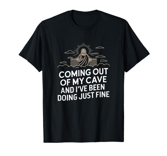 Jesus Coming Out Of My Cave And I've Been Doing Just Fine T-Shirt