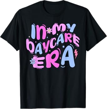 In My Daycare Era Toddler Preschool Daycare Provider Teacher Men Women Girls Kids T-Shirt
