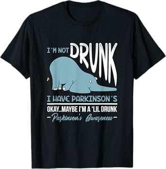 I'm Not Drunk I Have Parkinson's Okay Maybe Drunk Drinking T-Shirt