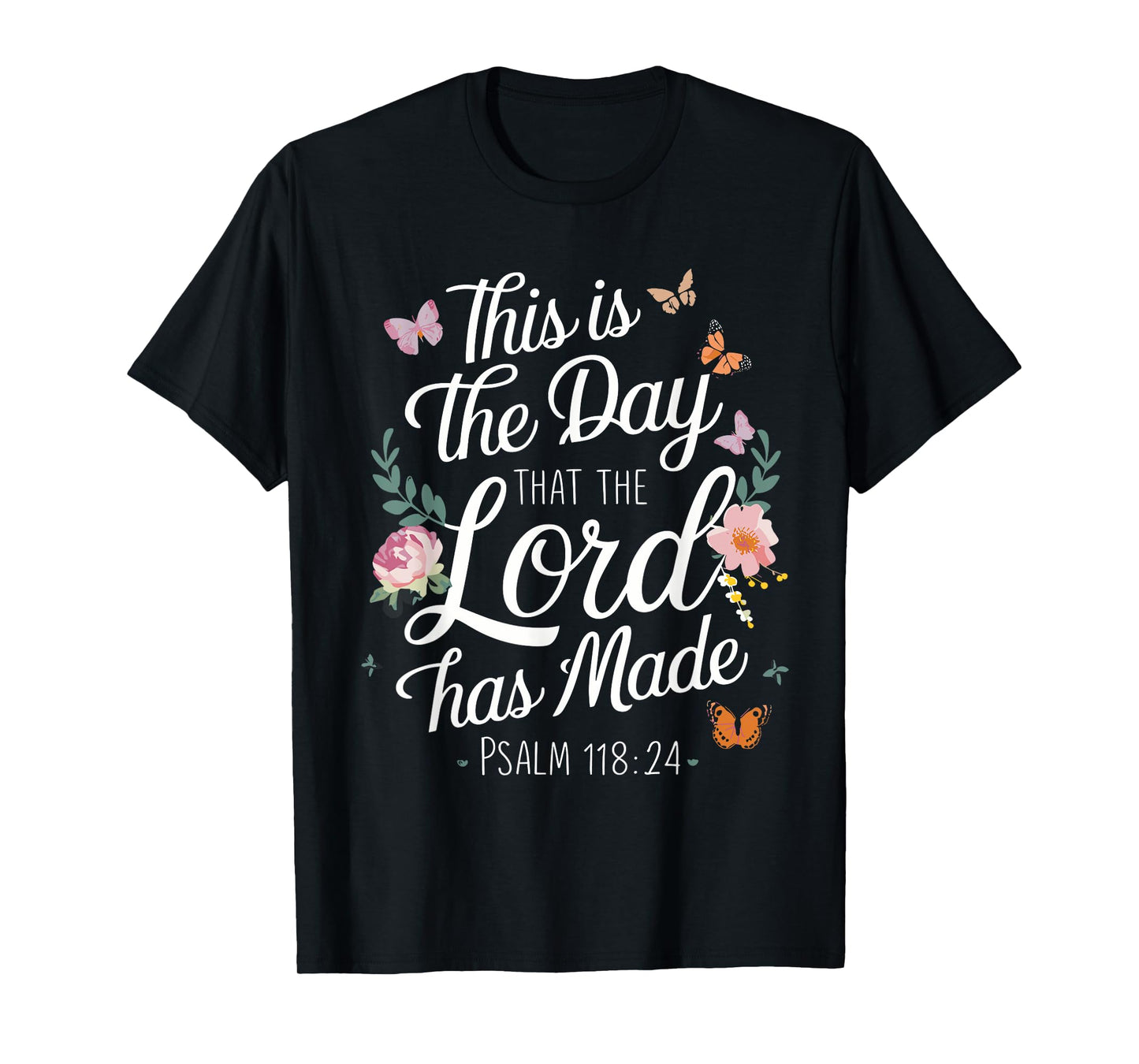 THIS IS THE DAY THE LORD HAS MADE | Psalms 118 : 24 T-Shirt