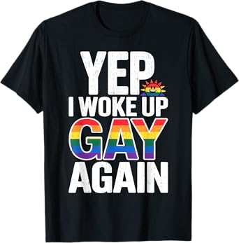 Yep I Woke Up Gay Again Funny LGBTQ Pride Rainbow Graphic T-Shirt