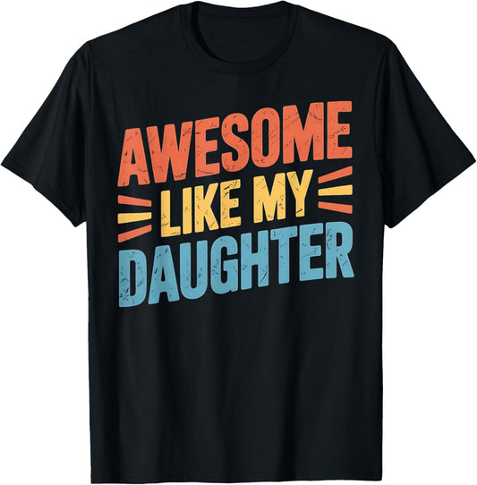 Awesome Like My Daughter, Funny Fathers Day Quote, Proud Dad T-Shirt