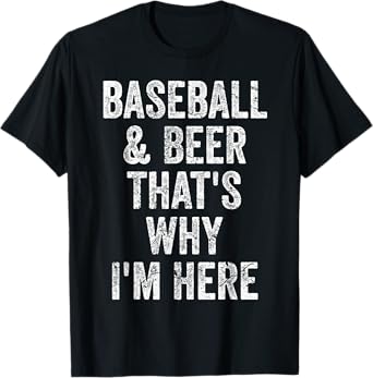 Baseball and Beer that's why I'm here Shirt Funny Baseball T-Shirt
