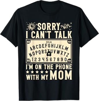 Sorry I Can't Talk I'm On The Phone with My Mom Ouija Board T-Shirt