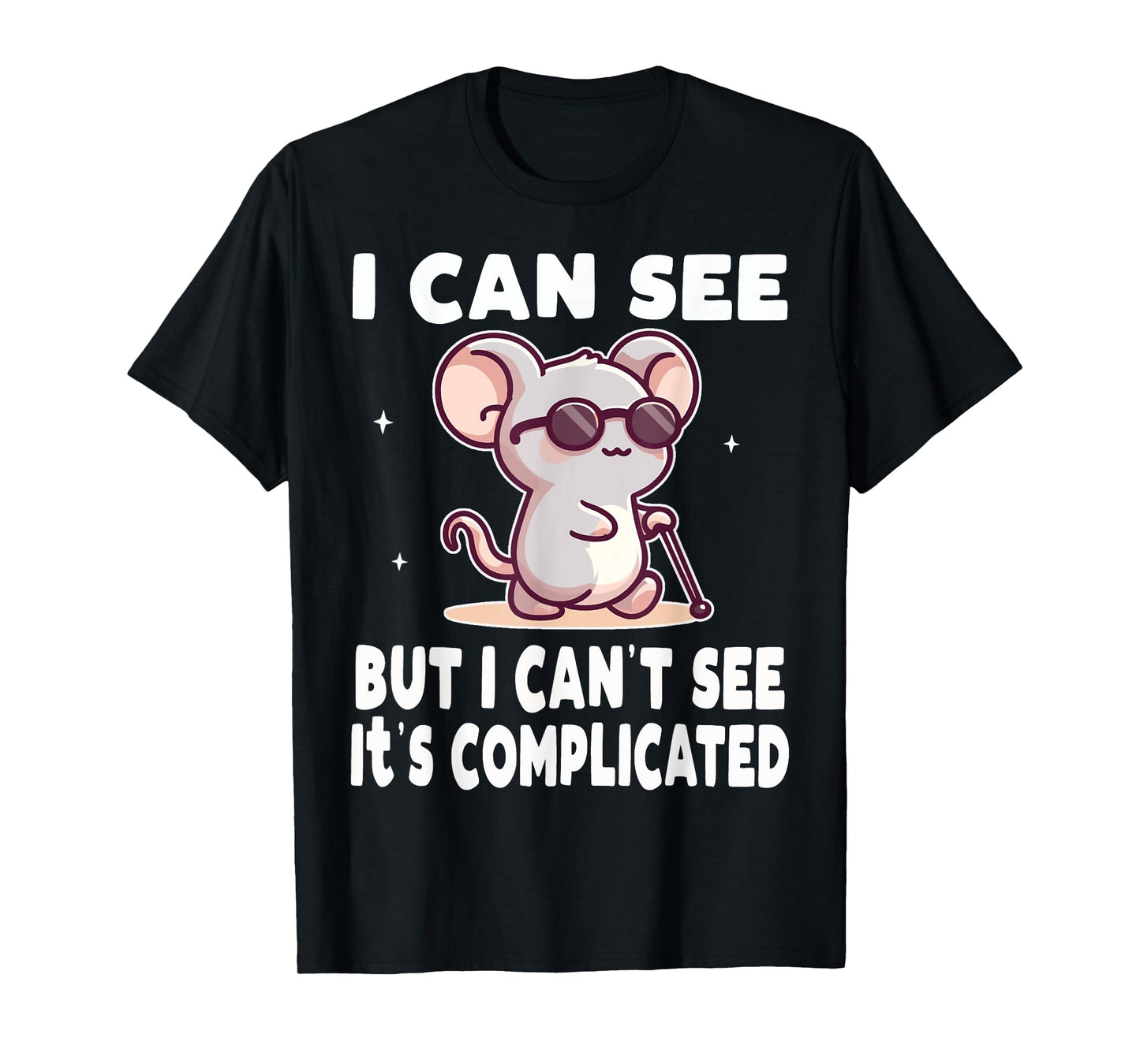 I Can See But I Can't It's Complicated Low Vision Blind T-Shirt