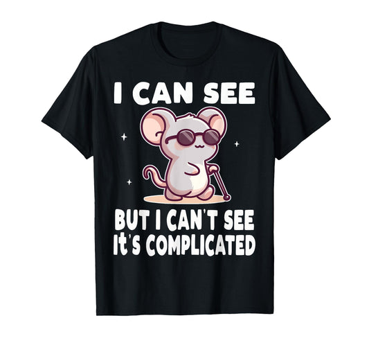 I Can See But I Can't It's Complicated Low Vision Blind T-Shirt