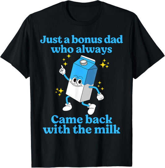 Just A Bonus Dad Who Always Came Back With Milk Father's Day T-Shirt
