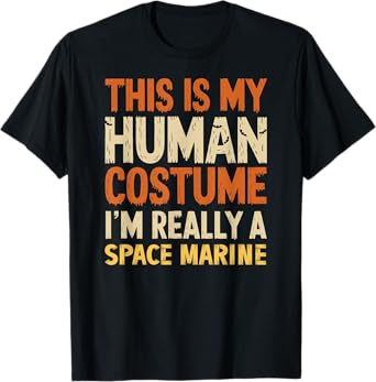 This Is My Human Costume I'm Really A Space Marine Halloween T-Shirt