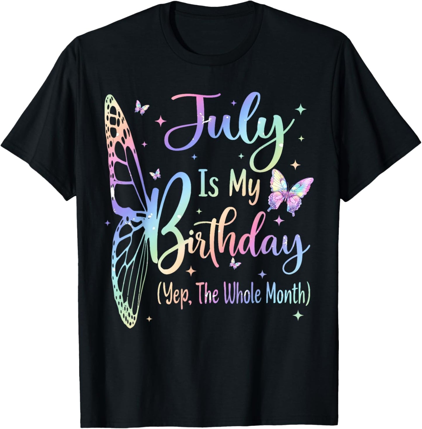 July Is My Birthday Yes The Whole Month Butterfly Birthday T-Shirt