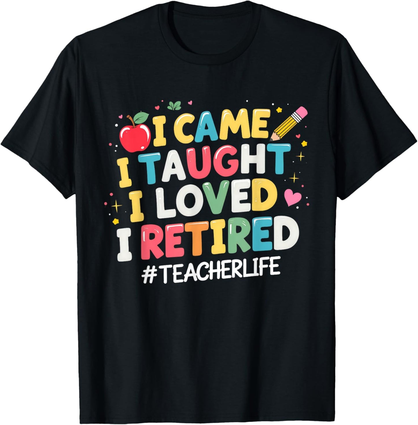 I Came I Taught I Loved I Retired Funny Teacher Retirement T-Shirt