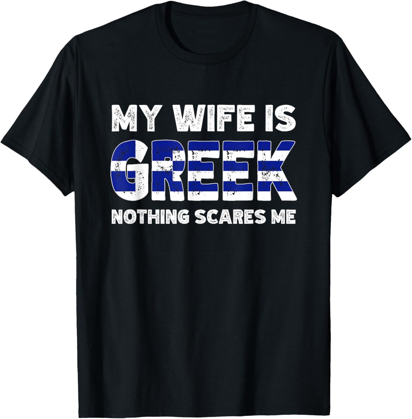 My Wife Is Greek Nothing Scares Me T-Shirt