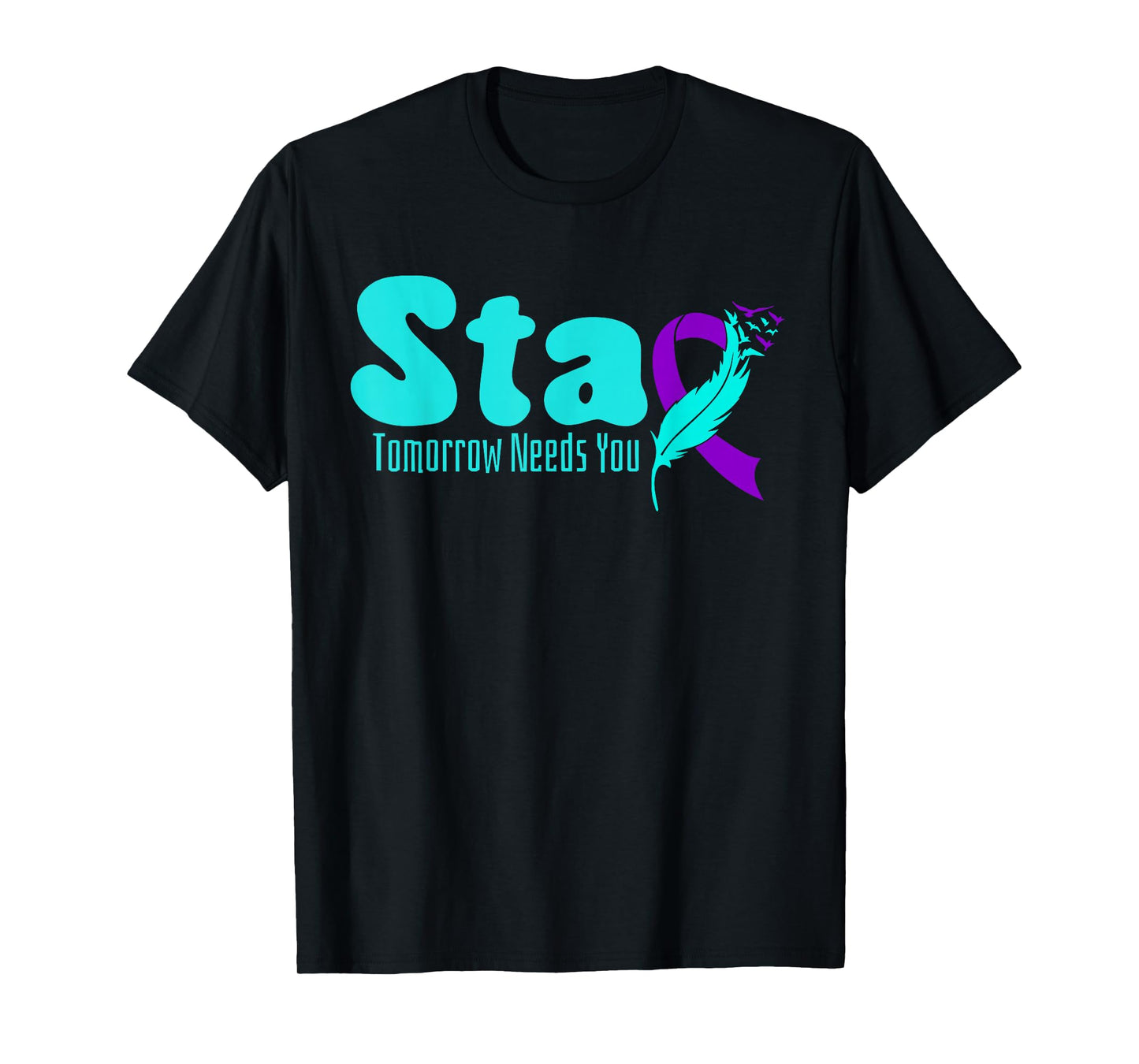 Stay Tomorrow Need You Suicide Prevention Awareness Week T-Shirt
