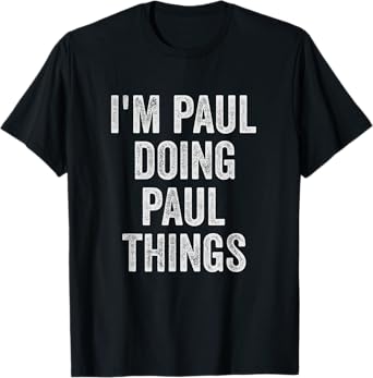 Funny Cool Birthday Name Gift I'm Paul Doing Paul Things T-Shirt