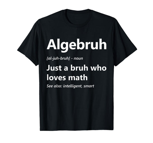 Algebruh Definition Funny Algebra Lover School Math Club T-Shirt