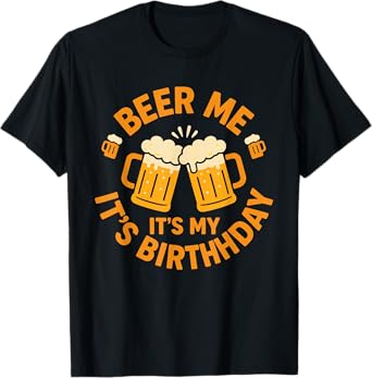 Beer Me It's My Birthday Funny Party Drinking Matching T-Shirt