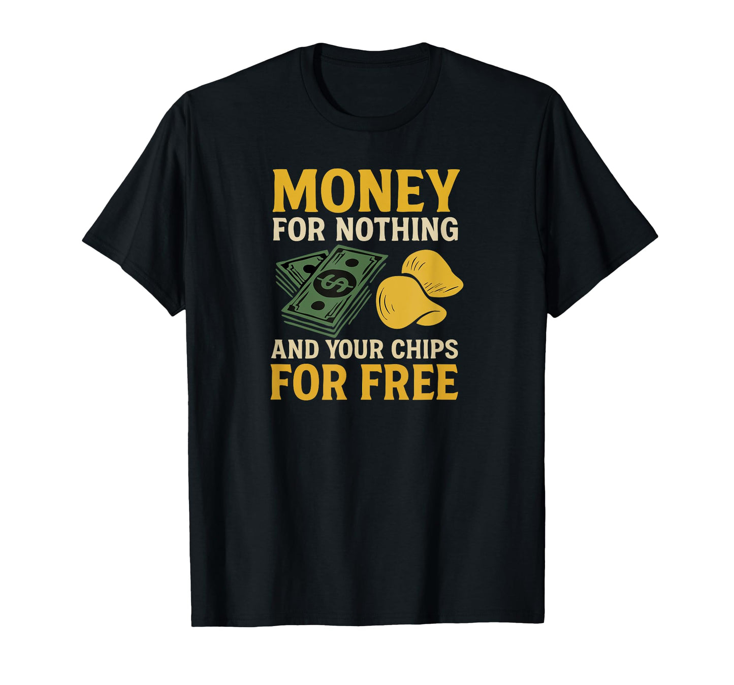 Money for Nothing and Your Chips for Free Mangled Lyrics T-Shirt