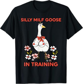 Silly M.I.L.F Goose In Training T-Shirt