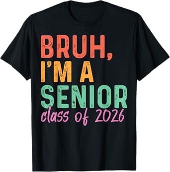 Bruh I'm A Senior Class Of 2026 Graduation Senior 2026 T-Shirt