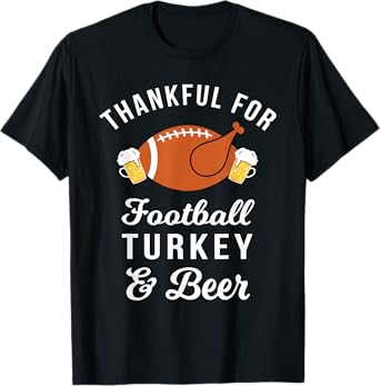 Thankful Football Turkey & Beer Funny Thanksgiving Drinking T-Shirt