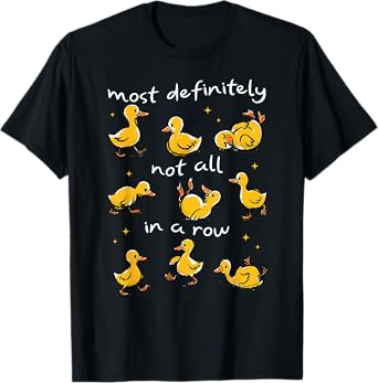 Most Definitely Not All In A Row Funny Duck Mental Health T-Shirt