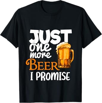 Beer Lover Funny Just One More I Promise Humor Drinking T-Shirt