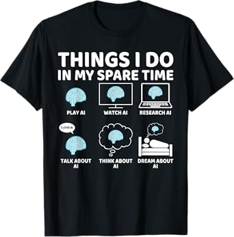 Things I Do in My Spare Time Funny AI Lover, AI Enthusiast T-Shirt