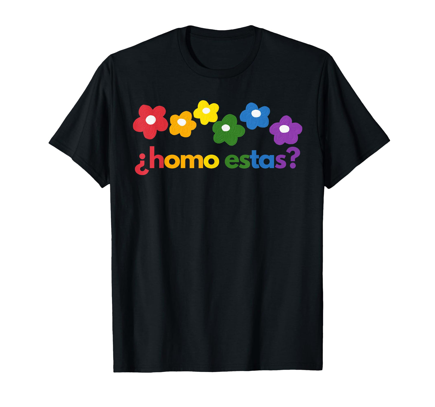 Gay Pride Month Homo Estas? Rainbow Flowers Spanish Mexican T-Shirt