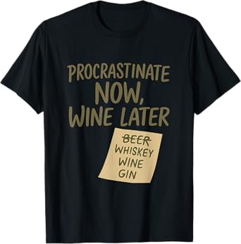 Procrastinate Now, Wine Later Bar Humor Design T-Shirt