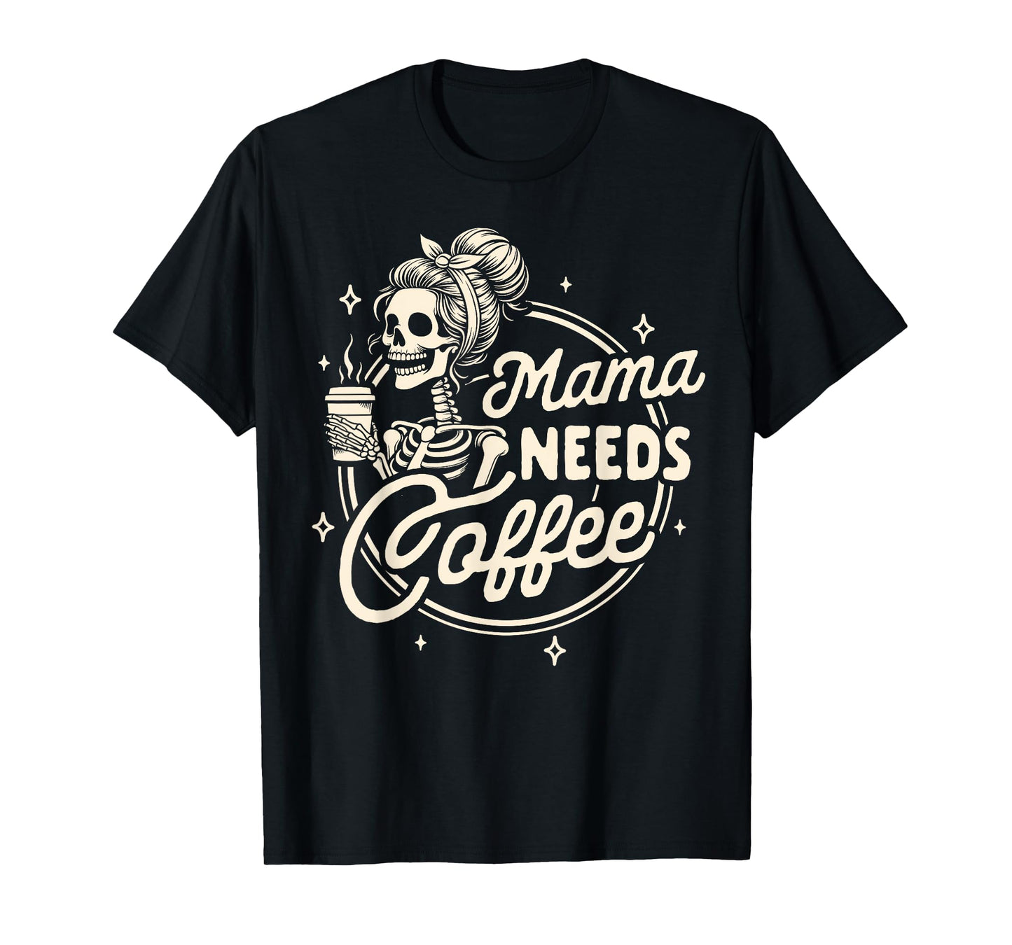 Mom Life Motherhood Coffee Lover Caffeine Mama Needs Coffee T-Shirt