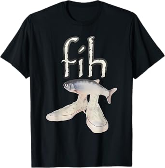 Fih Shoes Fish Funny Misspelled Fish Meme Fih Calling Humor T-Shirt