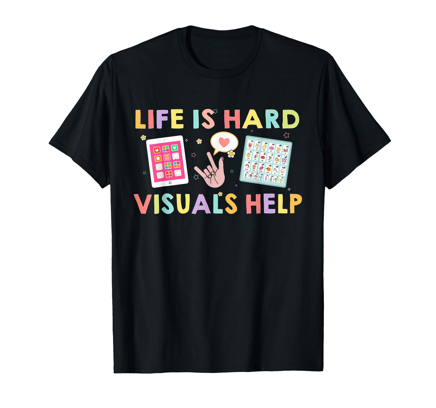 Life Is Hard Visuals Help Funny Therapist Applied Behavior T-Shirt