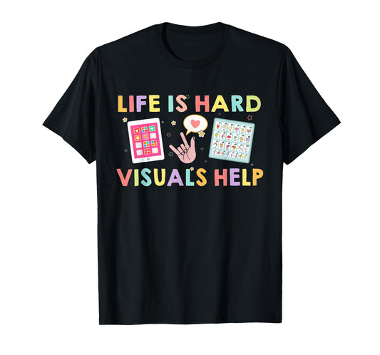 Life Is Hard Visuals Help Funny Therapist Applied Behavior T-Shirt