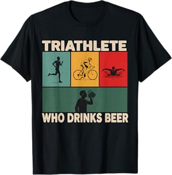Triathlete Who Drinks Beer – Funny Sports Gift T-Shirt