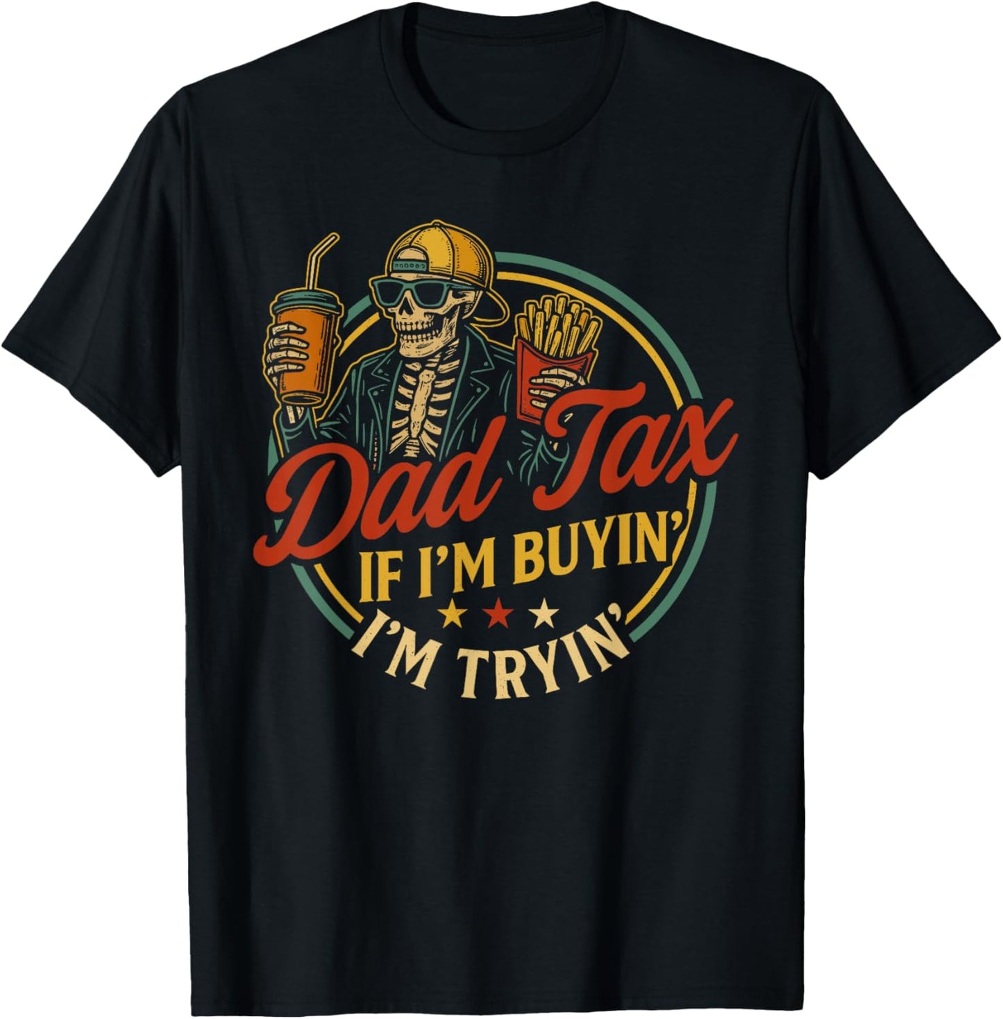 Dad Tax If I'm Buyin' I'm Tryin' Fathers Day Dad Jokes Men T-Shirt